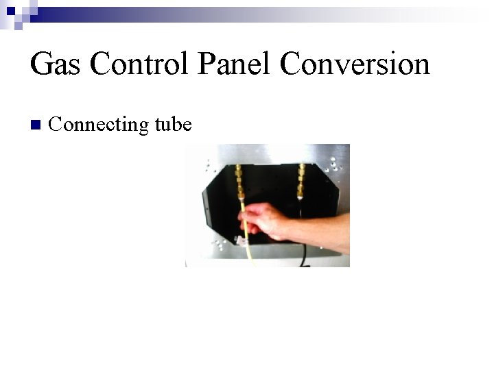 Gas Control Panel Conversion n Connecting tube 