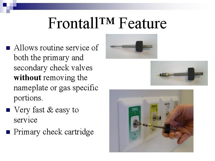 Frontall™ Feature n n n Allows routine service of both the primary and secondary