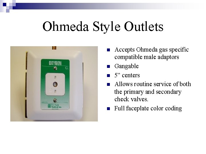 Ohmeda Style Outlets n n n Accepts Ohmeda gas specific compatible male adaptors Gangable