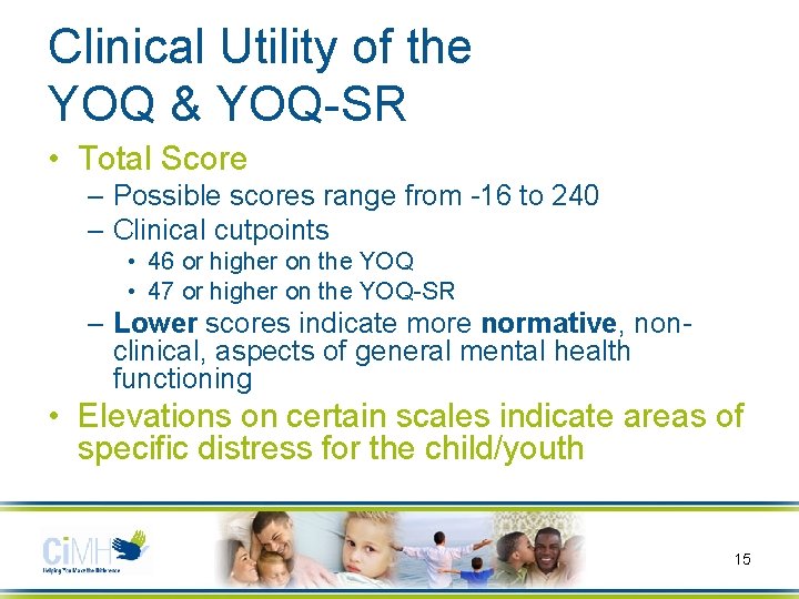 Clinical Utility of the YOQ & YOQ-SR • Total Score – Possible scores range