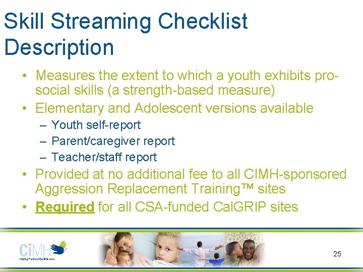 Skill Streaming Checklist Description • Measures the extent to which a youth exhibits prosocial