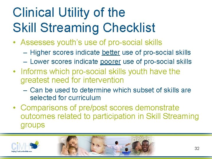 Clinical Utility of the Skill Streaming Checklist • Assesses youth’s use of pro-social skills