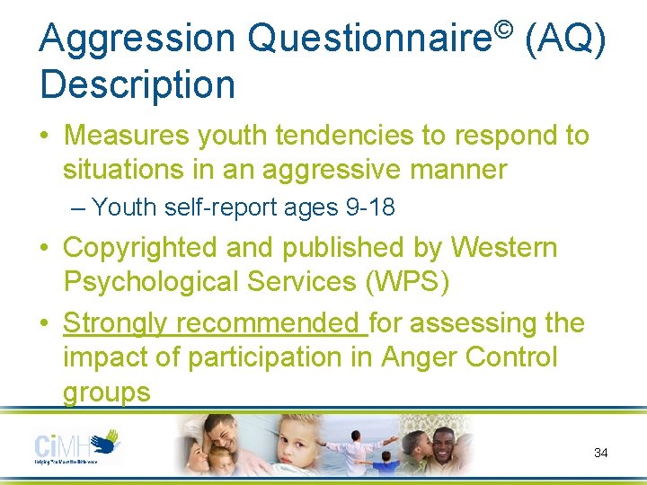 Aggression Description © Questionnaire (AQ) • Measures youth tendencies to respond to situations in