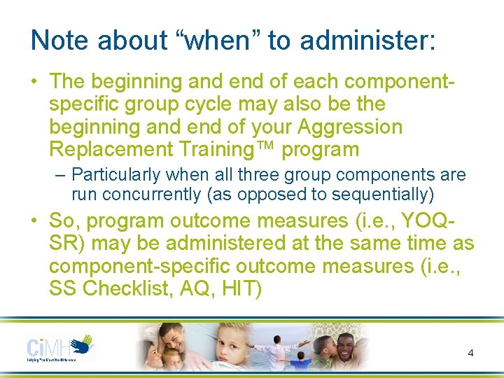 Note about “when” to administer: • The beginning and end of each componentspecific group