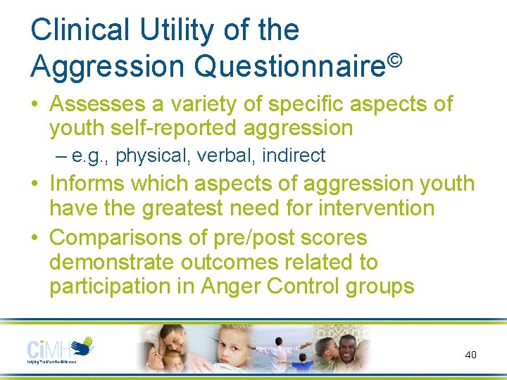 Clinical Utility of the Aggression Questionnaire© • Assesses a variety of specific aspects of