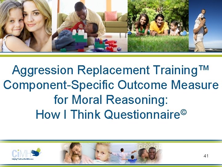 Aggression Replacement Training™ Component-Specific Outcome Measure for Moral Reasoning: How I Think Questionnaire© 41