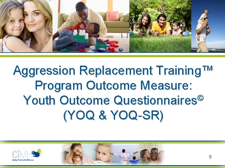 Aggression Replacement Training™ Program Outcome Measure: Youth Outcome Questionnaires© (YOQ & YOQ-SR) 5 