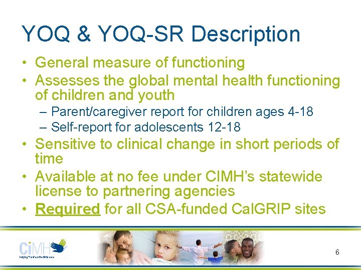 YOQ & YOQ-SR Description • General measure of functioning • Assesses the global mental