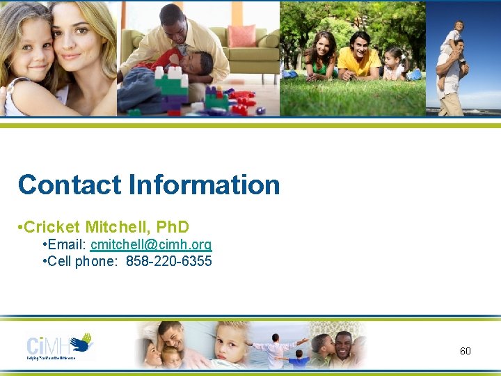 The End Contact Information • Cricket Mitchell, Ph. D • Email: cmitchell@cimh. org •