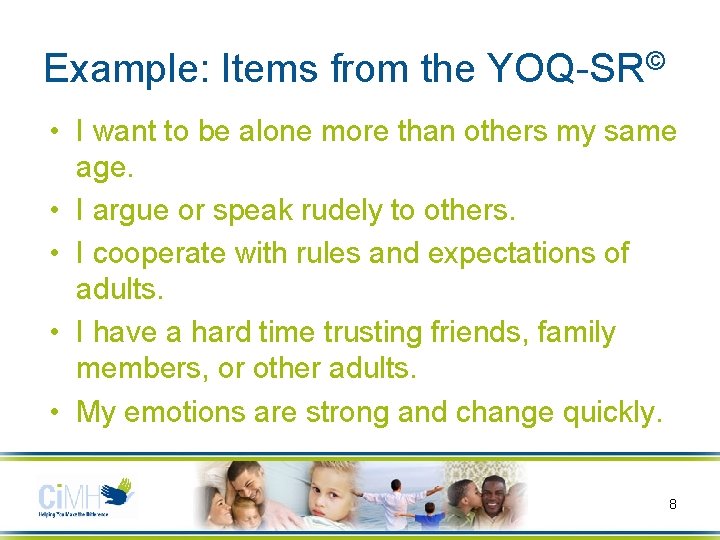 Example: Items from the YOQ-SR© • I want to be alone more than others