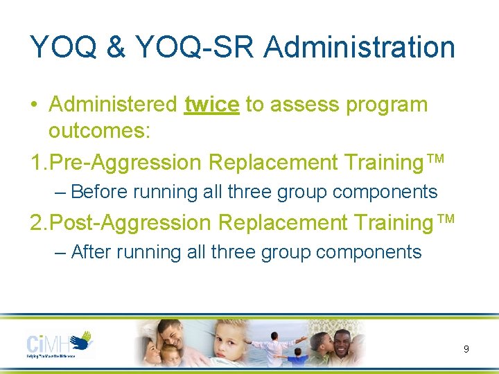 YOQ & YOQ-SR Administration • Administered twice to assess program outcomes: 1. Pre-Aggression Replacement