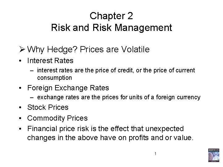 Chapter 2 Risk and Risk Management Ø Why Hedge? Prices are Volatile • Interest