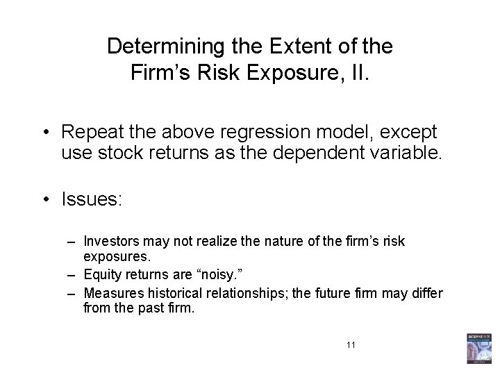 Determining the Extent of the Firm’s Risk Exposure, II. • Repeat the above regression