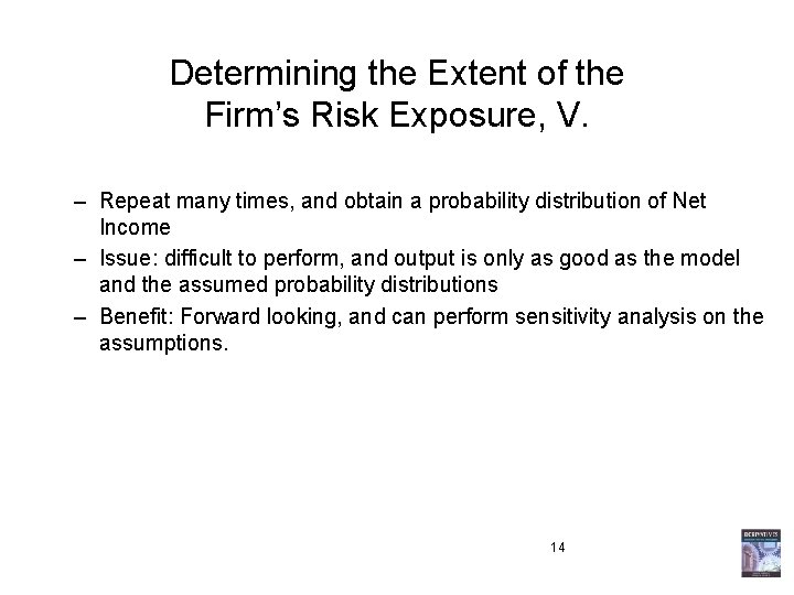 Determining the Extent of the Firm’s Risk Exposure, V. – Repeat many times, and