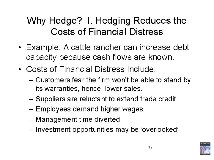 Why Hedge? I. Hedging Reduces the Costs of Financial Distress • Example: A cattle