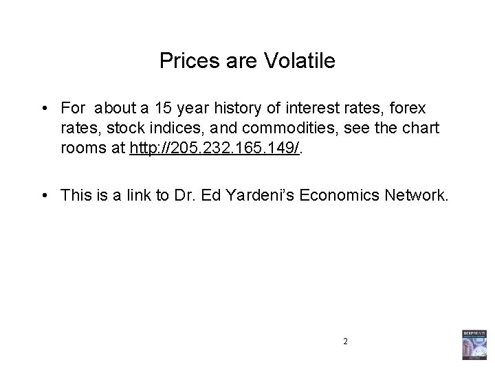 Prices are Volatile • For about a 15 year history of interest rates, forex