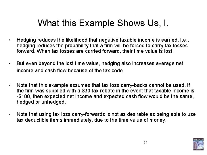 What this Example Shows Us, I. • Hedging reduces the likelihood that negative taxable