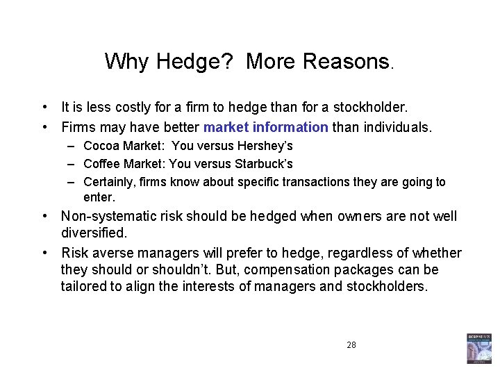 Why Hedge? More Reasons. • It is less costly for a firm to hedge