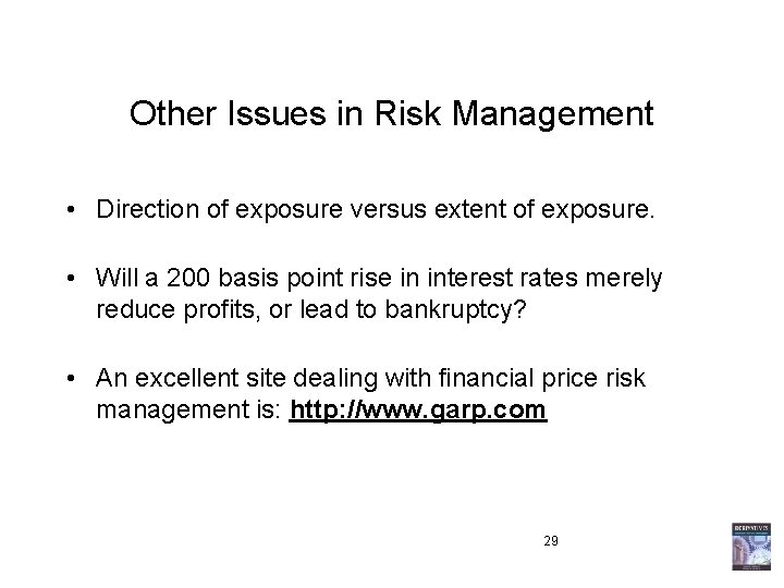 Other Issues in Risk Management • Direction of exposure versus extent of exposure. •