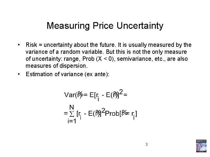 Measuring Price Uncertainty • Risk = uncertainty about the future. It is usually measured