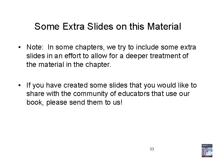 Some Extra Slides on this Material • Note: In some chapters, we try to