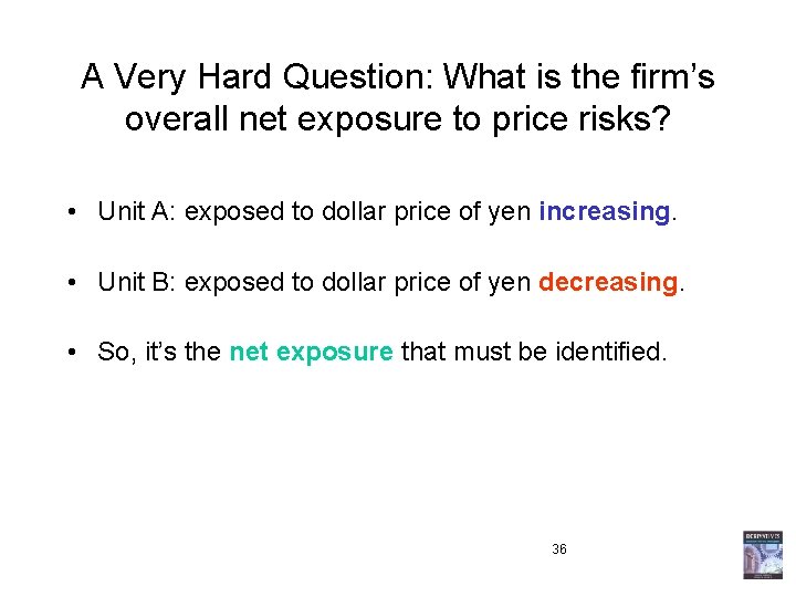 A Very Hard Question: What is the firm’s overall net exposure to price risks?