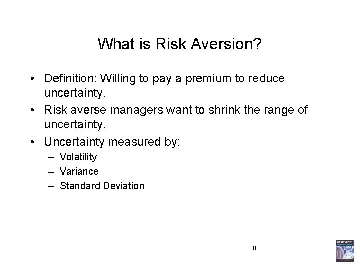 What is Risk Aversion? • Definition: Willing to pay a premium to reduce uncertainty.