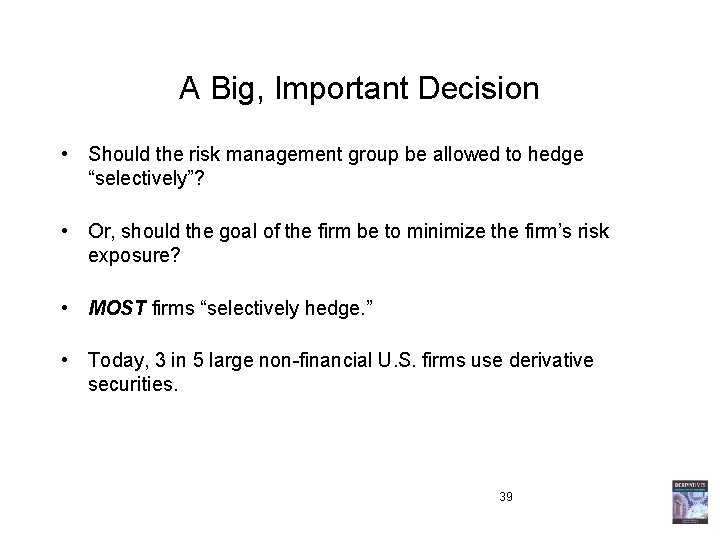 A Big, Important Decision • Should the risk management group be allowed to hedge