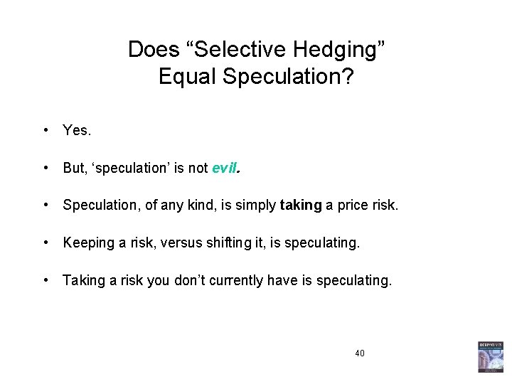 Does “Selective Hedging” Equal Speculation? • Yes. • But, ‘speculation’ is not evil. •