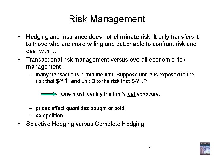 Risk Management • Hedging and insurance does not eliminate risk. It only transfers it