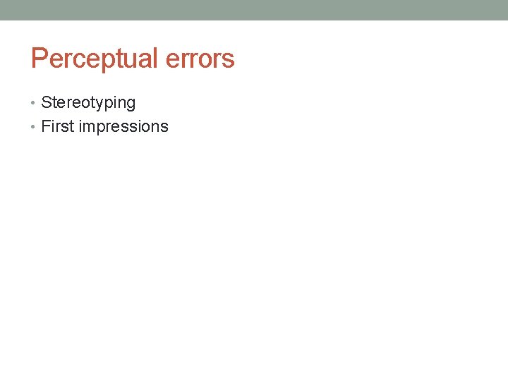 Perceptual errors • Stereotyping • First impressions Perceptual errors • Stereotyping • First impressions