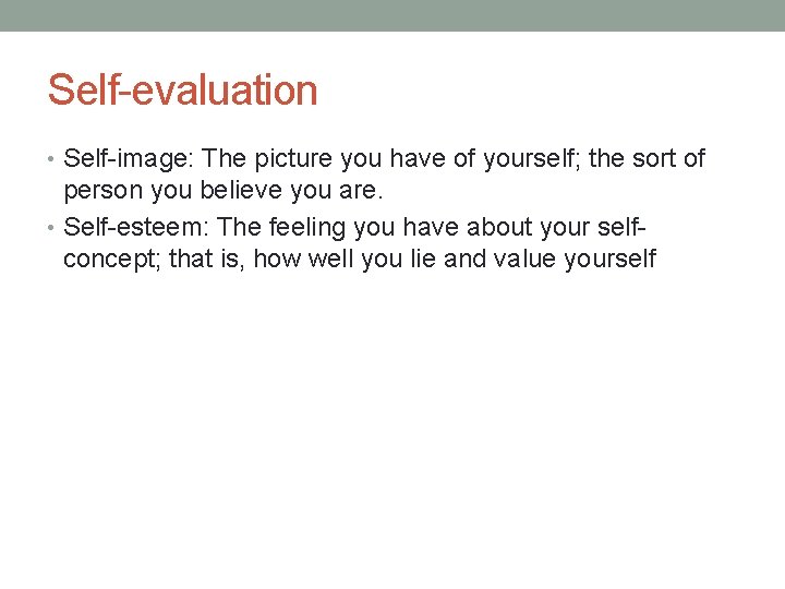 Self-evaluation • Self-image: The picture you have of yourself; the sort of person you