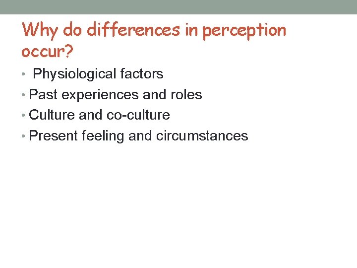 Why do differences in perception occur? • Physiological factors • Past experiences and roles