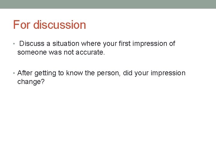 For discussion • Discuss a situation where your first impression of someone was not For discussion • Discuss a situation where your first impression of someone was not