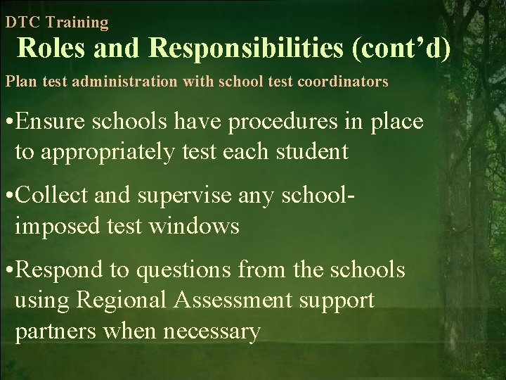 DTC Training Roles and Responsibilities (cont’d) Plan test administration with school test coordinators •