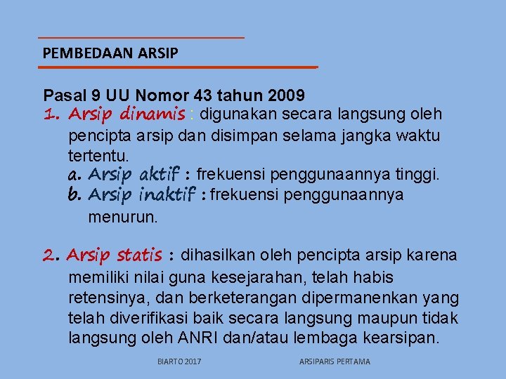 PEMBEDAAN ARSIP Pasal 9 UU Nomor 43 tahun 2009 1. Arsip dinamis : digunakan