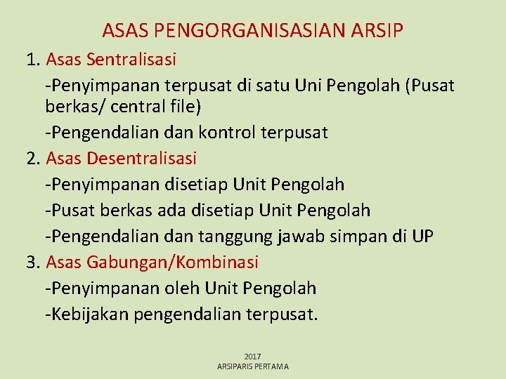 ASAS PENGORGANISASIAN ARSIP 1. Asas Sentralisasi -Penyimpanan terpusat di satu Uni Pengolah (Pusat berkas/