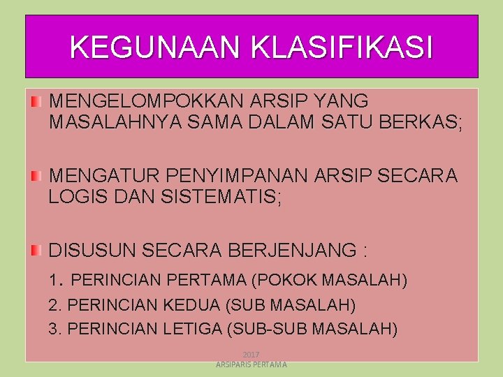 KEGUNAAN KLASIFIKASI MENGELOMPOKKAN ARSIP YANG MASALAHNYA SAMA DALAM SATU BERKAS; MENGATUR PENYIMPANAN ARSIP SECARA