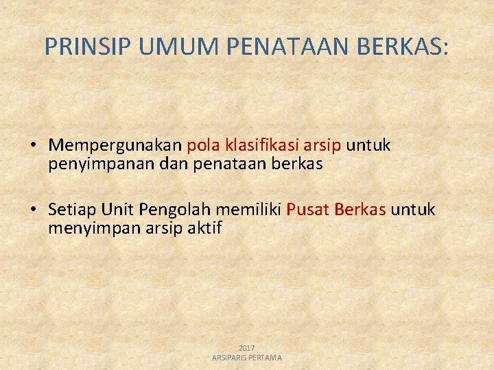 PRINSIP UMUM PENATAAN BERKAS: • Mempergunakan pola klasifikasi arsip untuk penyimpanan dan penataan berkas