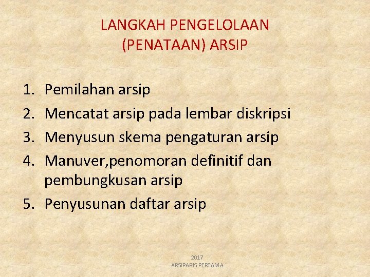 LANGKAH PENGELOLAAN (PENATAAN) ARSIP 1. 2. 3. 4. Pemilahan arsip Mencatat arsip pada lembar