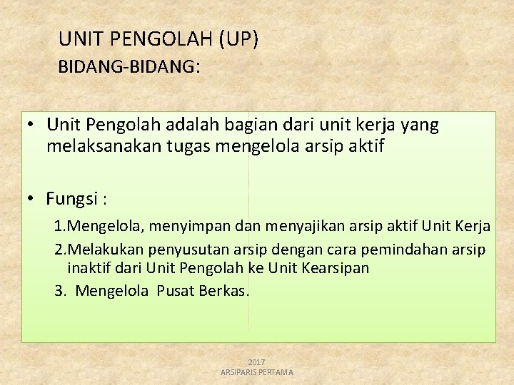 UNIT PENGOLAH (UP) BIDANG-BIDANG: • Unit Pengolah adalah bagian dari unit kerja yang melaksanakan