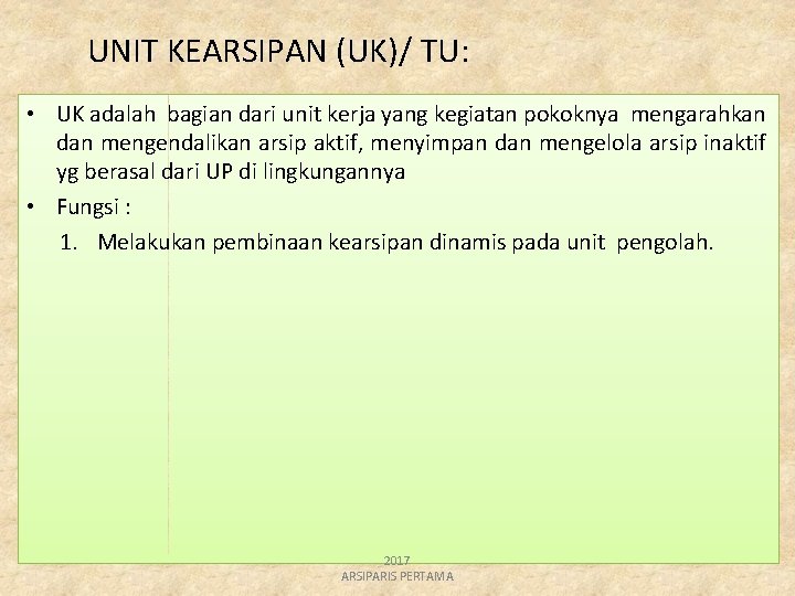 UNIT KEARSIPAN (UK)/ TU: • UK adalah bagian dari unit kerja yang kegiatan pokoknya