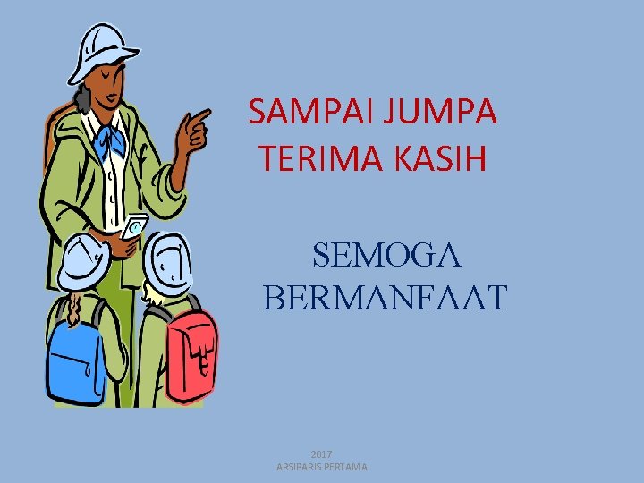 SAMPAI JUMPA TERIMA KASIH SEMOGA BERMANFAAT 2017 ARSIPARIS PERTAMA 