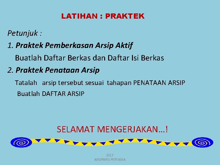 LATIHAN : PRAKTEK Petunjuk : 1. Praktek Pemberkasan Arsip Aktif Buatlah Daftar Berkas dan
