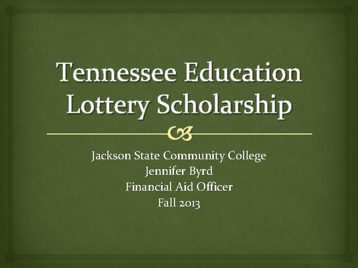 Tennessee Education Lottery Scholarship Jackson State Community College Jennifer Byrd Financial Aid Officer Fall