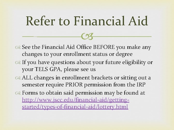 Refer to Financial Aid See the Financial Aid Office BEFORE you make any changes