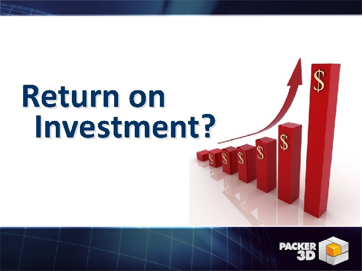 Return on Investment? 