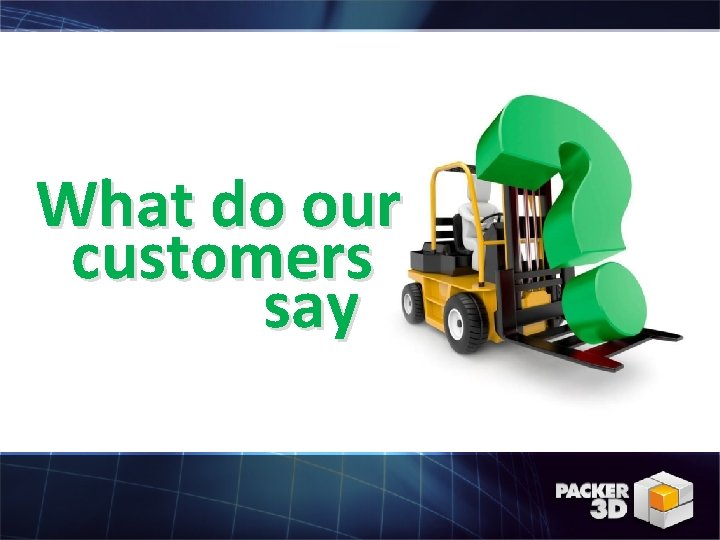 What do our customers say 