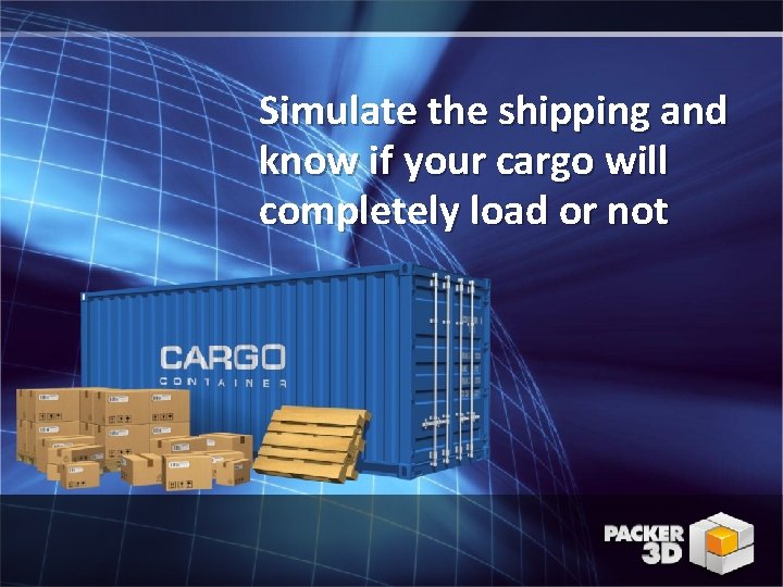 Simulate the shipping and know if your cargo will completely load or not 