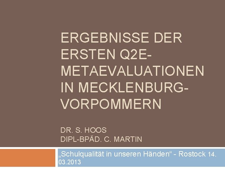 ERGEBNISSE DER ERSTEN Q 2 EMETAEVALUATIONEN IN MECKLENBURGVORPOMMERN DR. S. HOOS DIPL-BPÄD. C. MARTIN